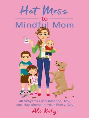 cover image of Hot Mess to Mindful Mom: 40 Ways to Find Balance and Joy in Your Every Day